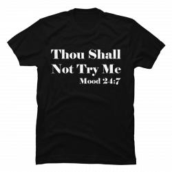 thou shalt not try me shirt
